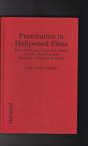 Imagen de archivo de Prostitution in Hollywood Films; Plots, Critiques, Cast and Credits for 389 Theatrical and Made-for-Television Releases a la venta por Jeff Stark