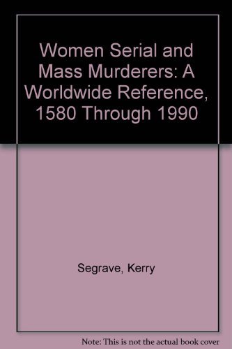 Imagen de archivo de Women Serial and Mass Murderers: A Worldwide Reference, 1580 Through 1990 a la venta por ThriftBooks-Dallas