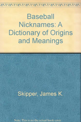 9780899506845: Baseball Nicknames: A Dictionary of Origins and Meanings