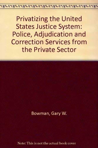 9780899507040: Privatizing the United States Justice System: Police, Adjudication, and Correction Services from the Private Sector