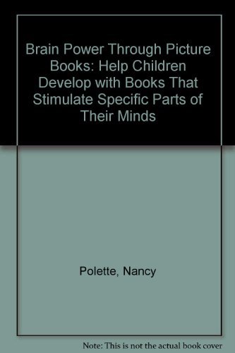 Beispielbild fr Brain Power Through Picture Books : Help Children Develop with Books That Stimulate Specific Parts of Their Minds zum Verkauf von Better World Books