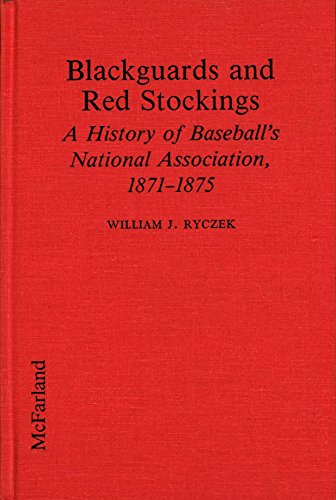9780899507101: Blackguards and Red Stockings: History of Baseball's National Association, 1871-75