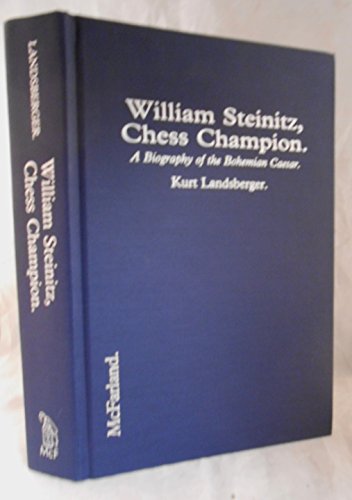 Stock image for William Steinitz, Chess Champion: A Biography of the Bohemian Caesar for sale by Grey Matter Books