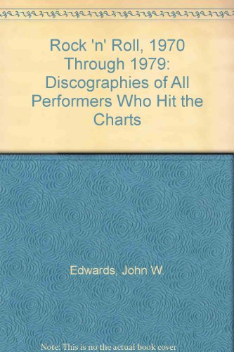 Rock 'N' Roll, 1970 Through 1979: Discographies of All Performers Who Hit the Charts (9780899507682) by Edwards, John W.