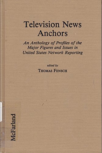 Stock image for Television News Anchors. An Anthology of Profiles of the Major Figures and Issues in United States Network Reporting for sale by Zubal-Books, Since 1961