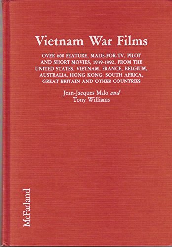 Vietnam War Films: Over 600 Feature, Made-For-Tv, Pilot and Short Movies, 1939-1992, from the Uni...