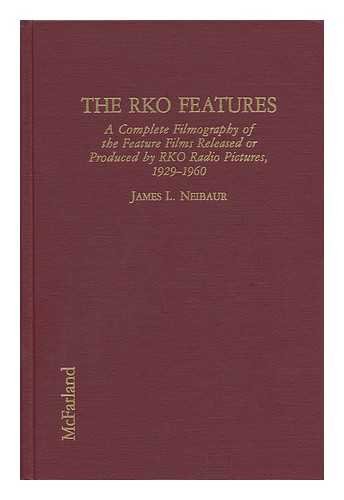 Imagen de archivo de The RKO Features: A Complete Filmography of the Feature Films Released or Produced by RKO Radio Pictures, 1929-1960 a la venta por Front Cover Books