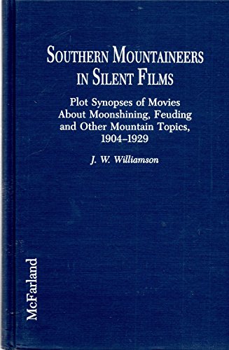 Beispielbild fr Southern Mountaineers in Silent Films Plot Synopses of Movies about Moonshining, Feuding, and Other Mountain Topics, 1904-1929 zum Verkauf von Willis Monie-Books, ABAA