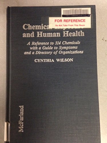 Stock image for Chemical Exposure and Human Health: A Reference to 314 Chemicals With a Guide to Symptoms and a Directory of Organizations for sale by Hafa Adai Books