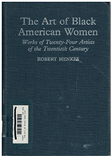 Imagen de archivo de The Art of Black American Women: Works of Twenty-Four Artists of the Twentieth Century a la venta por BooksRun