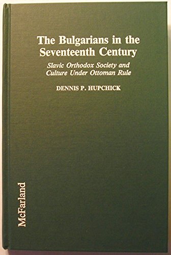 9780899508221: The Bulgarians in the Seventeenth Century: Slavic Orthodox Society and Culture Under Ottoman Rule