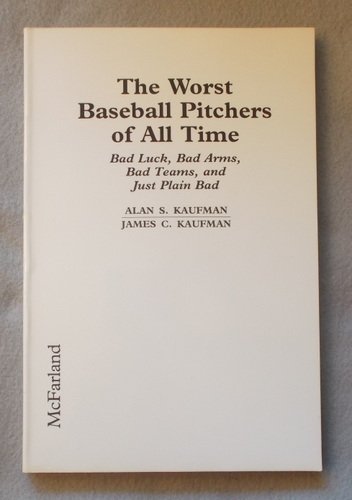 Stock image for The Worst Baseball Pitchers of All Time: Bad Luck, Bad Arms, Bad Teams, and Just Plain Bad for sale by John M. Gram