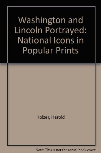 Imagen de archivo de Washington and Lincoln Portrayed : National Icons in Popular Prints a la venta por Better World Books