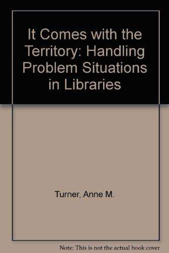 Beispielbild fr It Comes with the Territory Handling Problem Situations in Libraries zum Verkauf von Zubal-Books, Since 1961