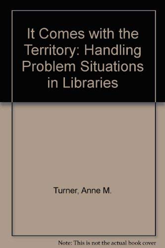 Imagen de archivo de It Comes with the Territory Handling Problem Situations in Libraries a la venta por Zubal-Books, Since 1961