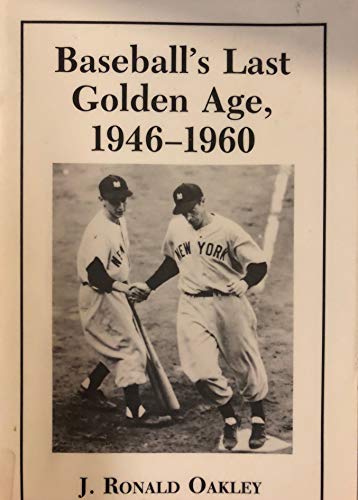 Imagen de archivo de Baseball's Last Golden Age, 1946-1960 : The National Pastime in a Time of Glory and Change a la venta por Better World Books