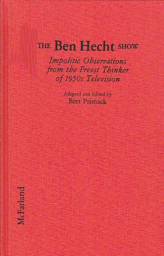 The Ben Hecht Show: Impolitic Observations from the Freest Thinker of 1950s Television (9780899508573) by Hecht, Ben