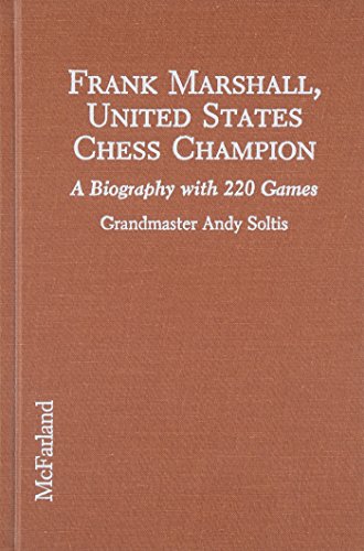 Frank Marshall, United States Chess Champion: A Biography With 220 Games (9780899508870) by Andy Soltis