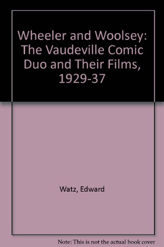 Stock image for Wheeler & Woolsey: The Vaudeville Comic Duo and Their Films, 1929-1937 for sale by ThriftBooks-Atlanta