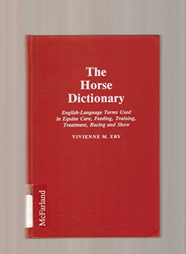 9780899509129: The Horse Dictionary: English-Language Terms Used in Equine Care, Feeding, Training, Treatment, Racing and Show: English-language Terms Used in the ... and Treatment of Racing and Show Horses