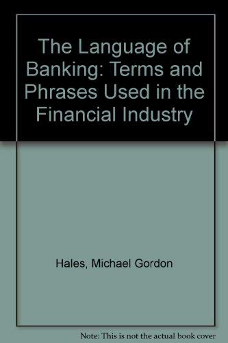 Stock image for The Language of Banking: Terms and Phrases Used in the Financial Industry for sale by Wizard Books