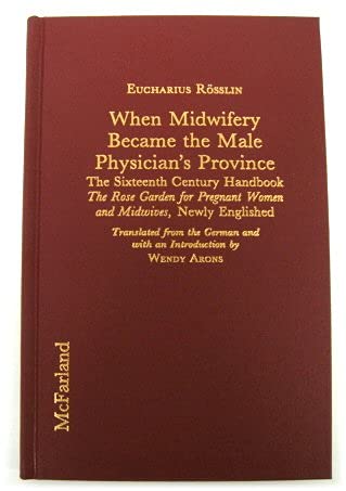 Beispielbild fr When Midwifery Became the Male Physician's Province : The Sixteenth Century Handbook the Rose Garden for Pregnant Women and Midwives zum Verkauf von Better World Books