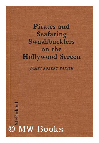 Pirates and Seafaring Swashbucklers on the Hollywood Screen: Plots, Critiques, Casts and Credits ...