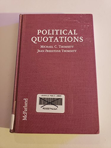 Imagen de archivo de Political Quotations: A Worldwide Dictionary of Thoughts and Pronouncements From Politicians, Literary Figures, Humorists, and Others ;; compiled by Michael C. Thomsett and Jean Freestone Thomsett a la venta por BIBLIOPE by Calvello Books