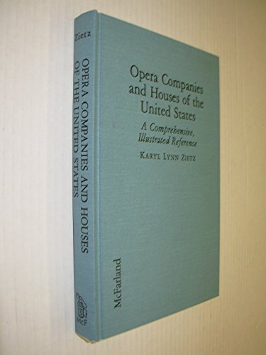 9780899509556: Opera Companies and Houses of the United States: A Comprehensive, Illustrated Reference