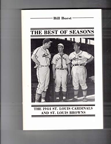 Imagen de archivo de The Best of Seasons: The 1944 St. Louis Cardinals and St. Louis Browns a la venta por Books of the Smoky Mountains