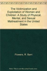 9780899509785: The Victimization and Exploitation of Women and Children: A Study of Physical, Mental and Sexual Maltreatment in the United States