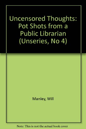 Stock image for Uncensored Thoughts: Pot Shots from a Public Librarian for sale by The Book House, Inc.  - St. Louis
