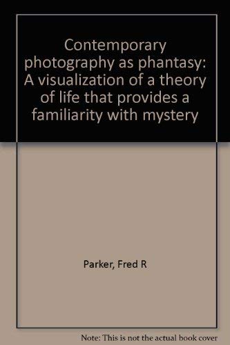 Imagen de archivo de Contemporary photography as phantasy: A visualization of a theory of life that provides a familiarity with mystery a la venta por HPB-Movies