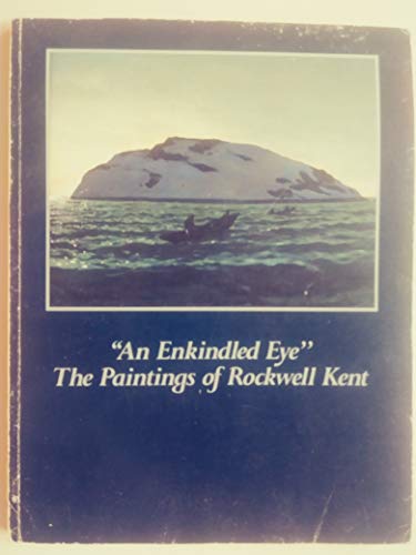 9780899510583: An Enkindled Eye: the Paintings of Rockwell Kent -- a Retrospective Exhibition