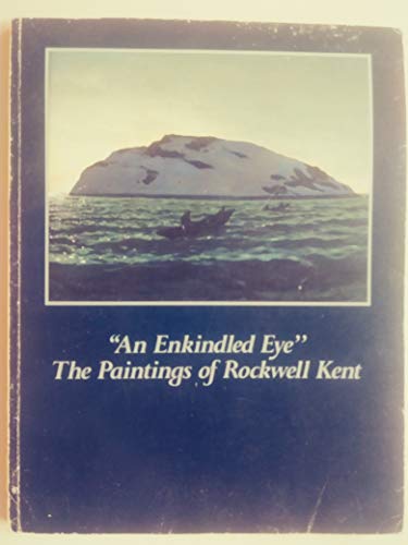 Imagen de archivo de "An Enkindled Eye": The Paintings of Rockwell Kent - A Retrospective Exhibition a la venta por Saucony Book Shop