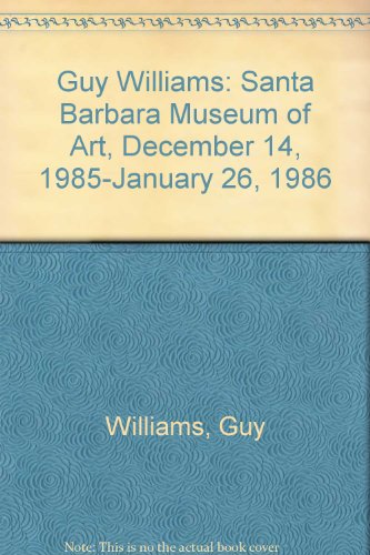 Stock image for Guy Williams: Santa Barbara Museum of Art, December 14, 1985-January 26, 1986 for sale by PONCE A TIME BOOKS