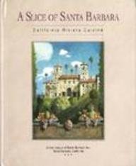 Imagen de archivo de Slice of Santa Barbara : California Riviera Cuisine a la venta por Better World Books