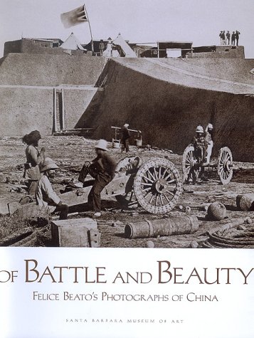 Stock image for Of Battle and Beauty: Felice Beato's Photographs of China for sale by GoldenWavesOfBooks