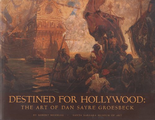 Destined for Hollywood: The Art of Dan Sayre Groesbeck (9780899511054) by Henning, Robert, Jr.; Wanamaker, Marc