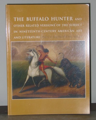 9780899511085: The Buffalo Hunter and Other Related Versions of the Subject in Nineteenth-Century American Art and Literature