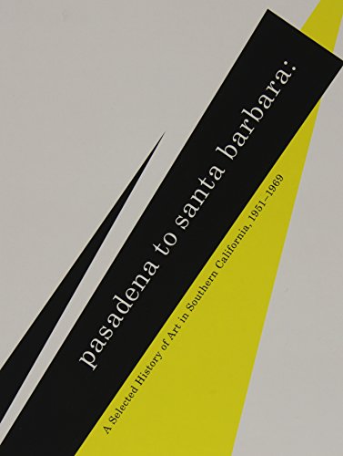 9780899511139: Pasadena to Santa Barbara: A Selected History of Art in Southern California, 1951-1969