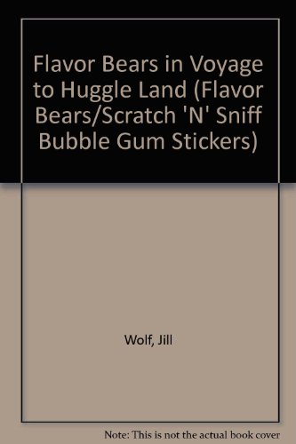 Stock image for Flavor Bears in Voyage to Huggle Land (Flavor Bears/Scratch 'N' Sniff Bubble Gum Stickers) for sale by ThriftBooks-Dallas