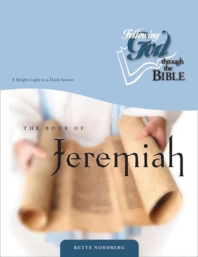 

The Book of Jeremiah: A Bright Light in a Dark Season (Following God Through the Bible Series)