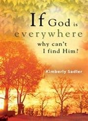 9780899571294: If God Is Everywhere . . . Why Can't I Find Him?