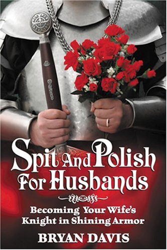 Beispielbild fr Spit And Polish For Husbands: Becoming Your Wife's Knight In Shining Armor zum Verkauf von HPB Inc.