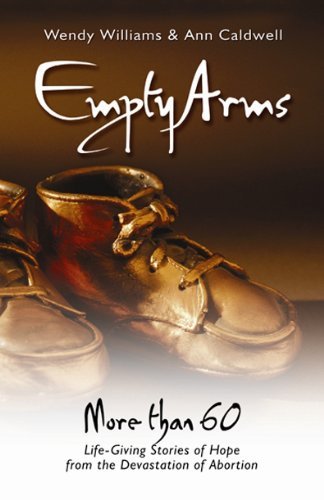 Stock image for Empty Arms : More Than 60 Life-Giving Stories of Hope from the Devastation of Abortion for sale by Better World Books