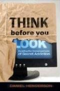 Imagen de archivo de Think Before You Look: Avoiding The Consequences Of Secret Temptation a la venta por Wonder Book