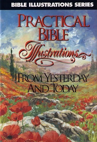 Stock image for Practical Bible Illustrations from Yesterday and Today (Bible Illustrations Series) for sale by SecondSale