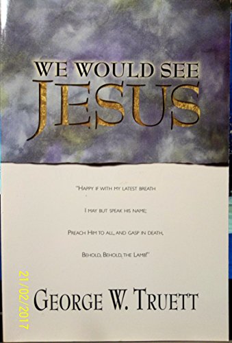 We Would See Jesus (Bible Study and Christian Living Series) (9780899572499) by Truett, George W.; Cranfill, J. B.