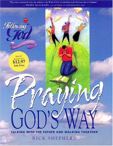 Praying God's Way: Developing Effective Communication with the Father (Following God Character Builders) (9780899573182) by Richard L. Shepherd